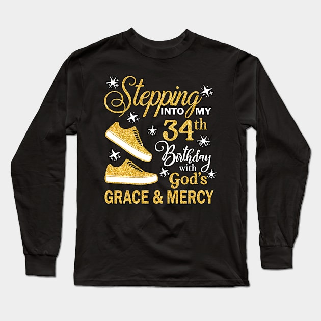 Stepping Into My 34th Birthday With God's Grace & Mercy Bday Long Sleeve T-Shirt by MaxACarter